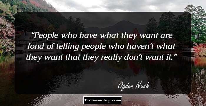 People who have what they want are fond of telling people who haven’t what they want that they really don’t want it.