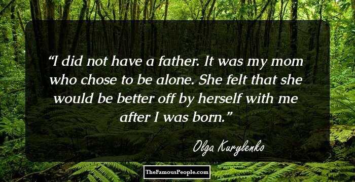 I did not have a father. It was my mom who chose to be alone. She felt that she would be better off by herself with me after I was born.