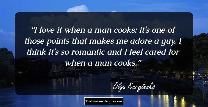 I love it when a man cooks; it's one of those points that makes me adore a guy. I think it's so romantic and I feel cared for when a man cooks.