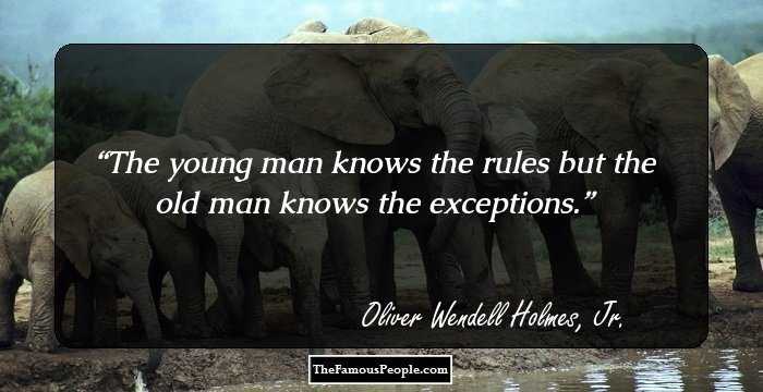 The young man knows the rules but the old man knows the exceptions.