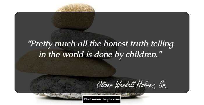 Pretty much all the honest truth telling in the world is done by children.