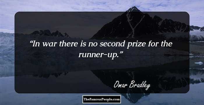 In war there is no second prize for the runner-up.