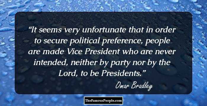 It seems very unfortunate that in order to secure political preference, people are made Vice President who are never intended, neither by party nor by the Lord, to be Presidents.