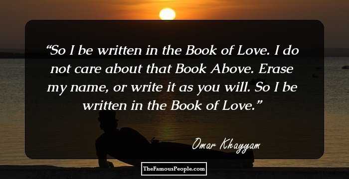 So I be written in the Book of Love. I do not care about that Book Above. Erase my name, or write it as you will. So I be written in the Book of Love.