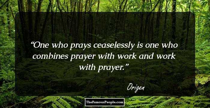 One who prays ceaselessly is one who combines prayer with work and work with prayer.