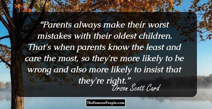 Parents always make their worst mistakes with their oldest children. That's when parents know the least and care the most, so they're more likely to be wrong and also more likely to insist that they're right.