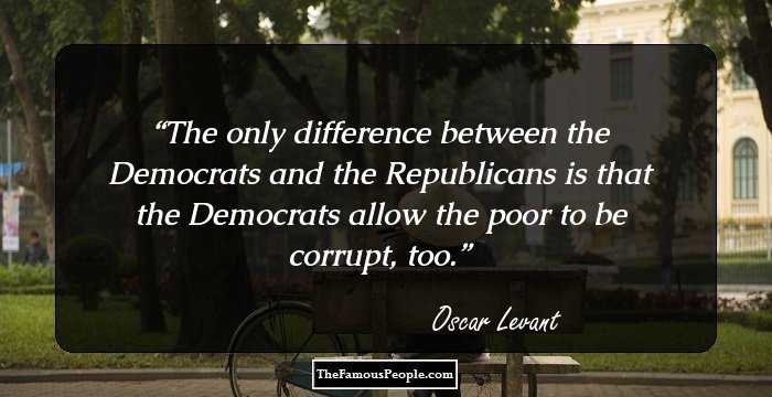 The only difference between the Democrats and the Republicans is that the Democrats allow the poor to be corrupt, too.
