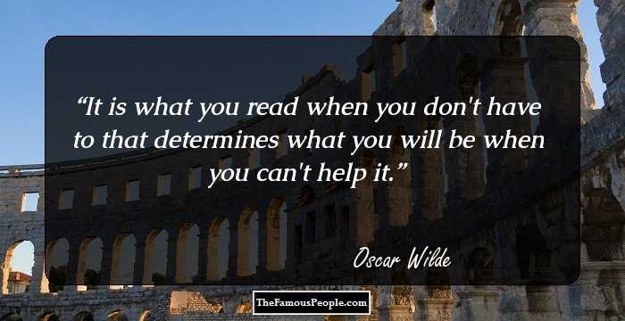 It is what you read when you don't have to that determines what you will be when you can't help it.