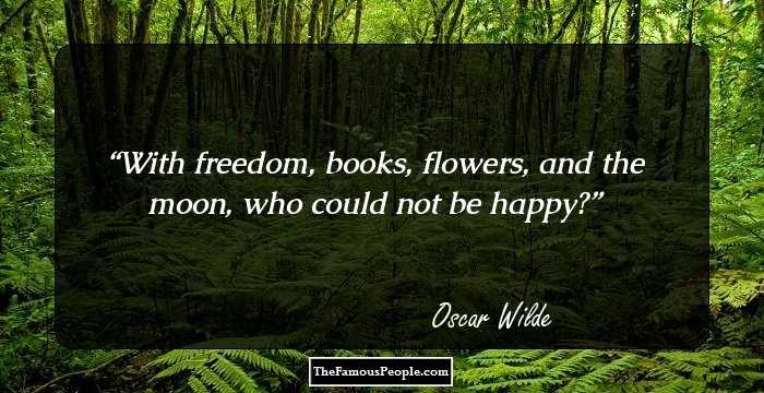 With freedom, books, flowers, and the moon, who could not be happy?