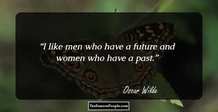 I like men who have a future and women who have a past.