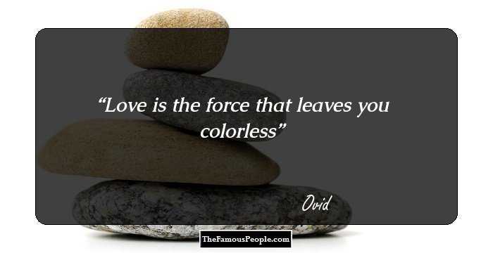 Love is the force that leaves you colorless