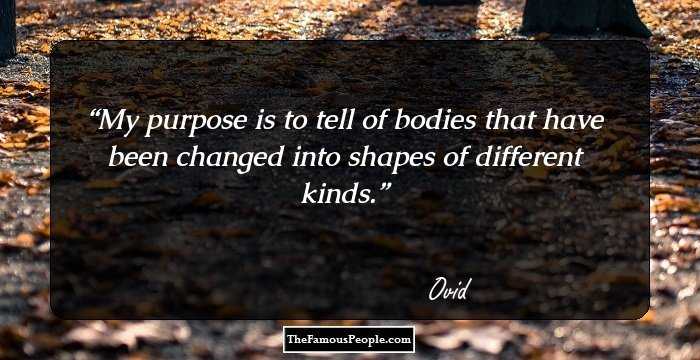 My purpose is to tell of bodies that have been changed into shapes of different kinds.