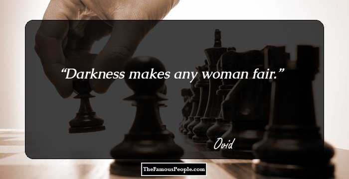 Darkness makes any woman fair.