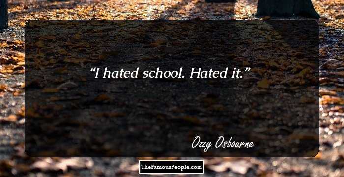 I hated school. Hated it.