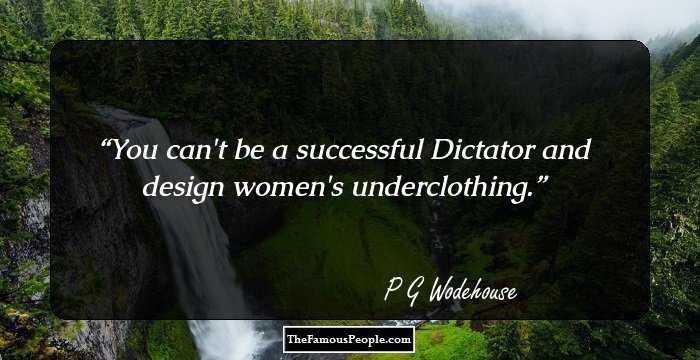 You can't be a successful Dictator and design women's underclothing.