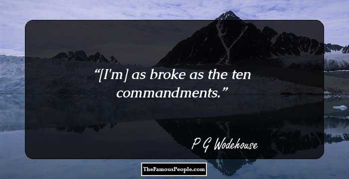 [I'm] as broke as the ten commandments.