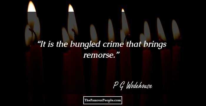 It is the bungled crime that brings remorse.