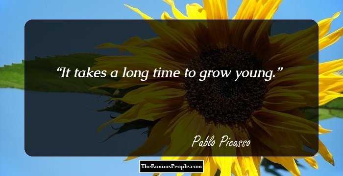 It takes a long time to grow young.