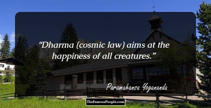 Dharma (cosmic law) aims at the happiness of all creatures.