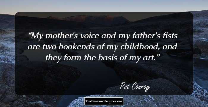 My mother's voice and my father's fists are two bookends of my childhood, and they form the basis of my art.