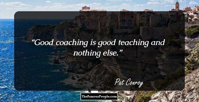 Good coaching is good teaching and nothing else.