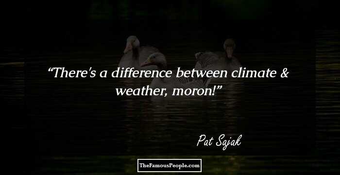 There's a difference between climate & weather, moron!