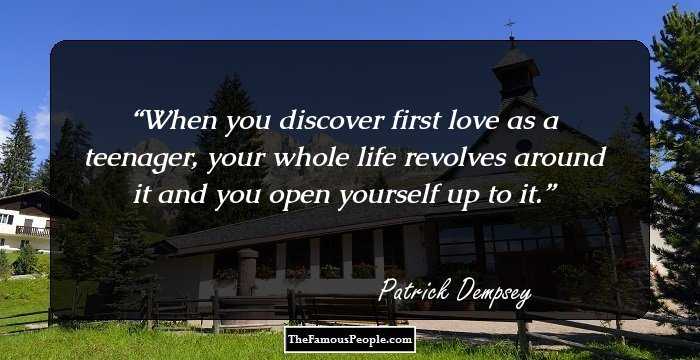 When you discover first love as a teenager, your whole life revolves around it and you open yourself up to it.