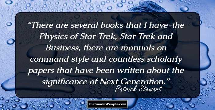 There are several books that I have-the Physics of Star Trek, Star Trek and Business, there are manuals on command style and countless scholarly papers that have been written about the significance of Next Generation.