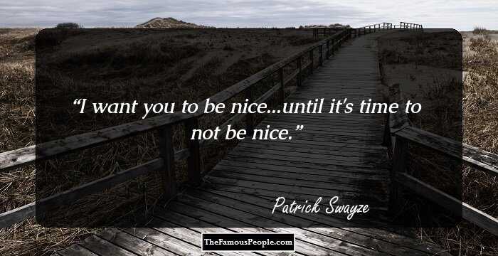 I want you to be nice...until it's time to not be nice.
