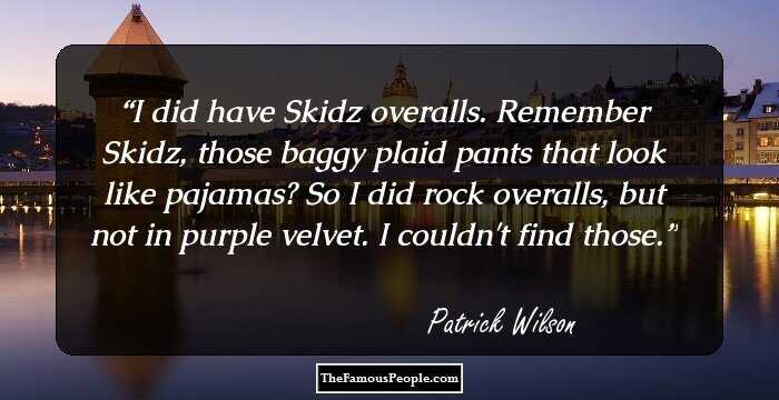 I did have Skidz overalls. Remember Skidz, those baggy plaid pants that look like pajamas? So I did rock overalls, but not in purple velvet. I couldn't find those.