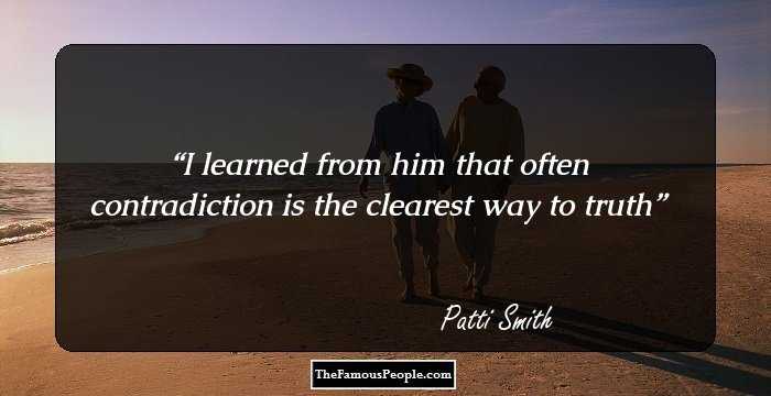 I learned from him that often contradiction is the clearest way to truth