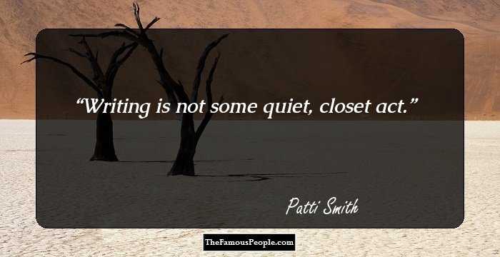 Writing is not some quiet, closet act.