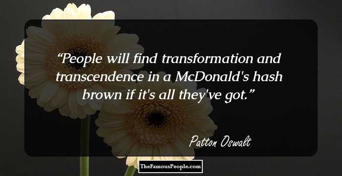 People will find transformation and transcendence in a McDonald's hash brown if it's all they've got.