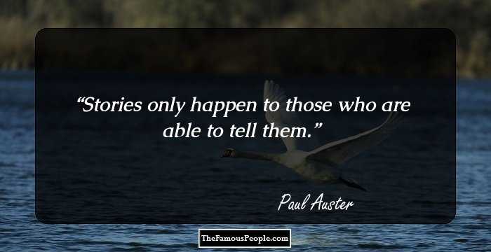 Stories only happen to those who are able to tell them.