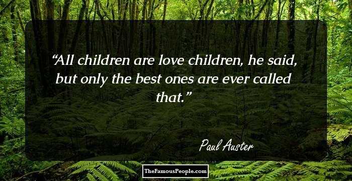 All children are love children, he said, but only the best ones are ever called that.