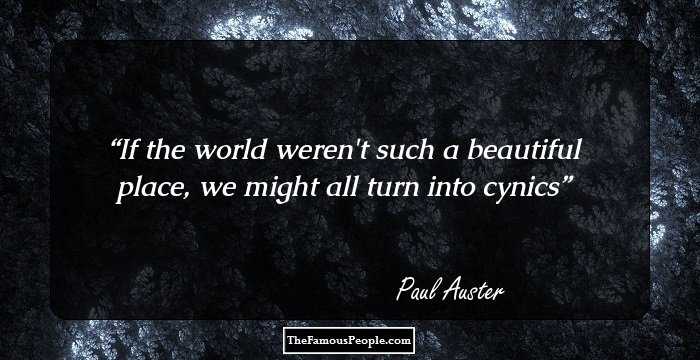 If the world weren't such a beautiful place, we might all turn into cynics