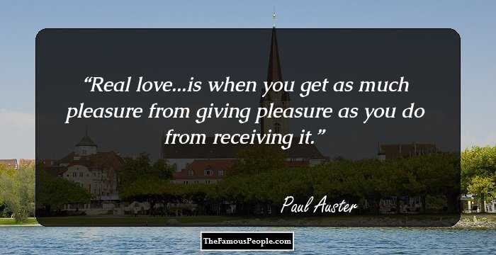 Real love...is when you get as much pleasure from giving pleasure as you do from receiving it.