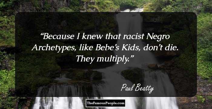 Because I knew that racist Negro Archetypes, like Bebe’s Kids, don’t die. They multiply.
