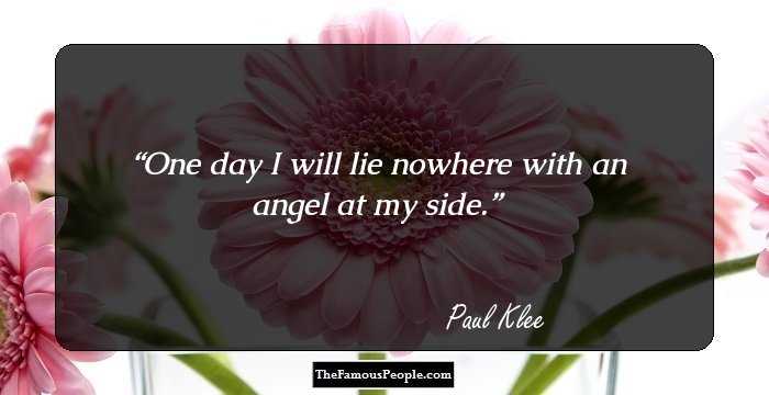 One day I will lie nowhere
with an angel at my side.
