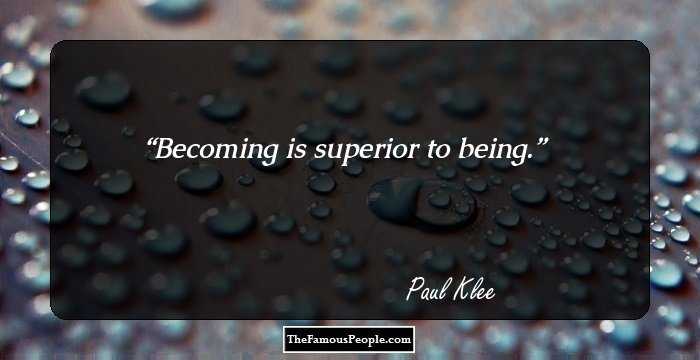 Becoming is superior to being.