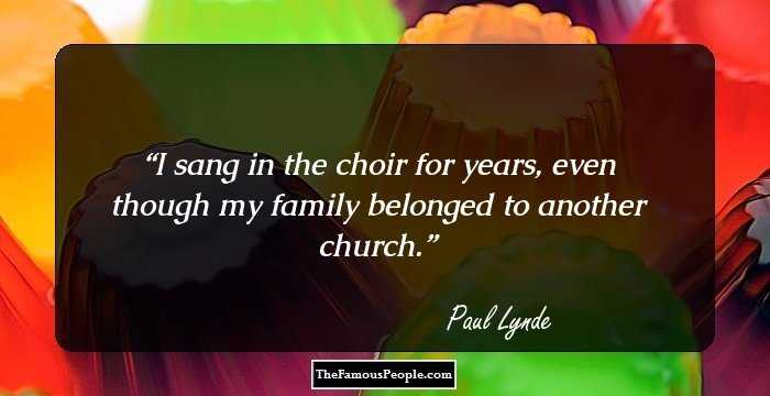 I sang in the choir for years, even though my family belonged to another church.