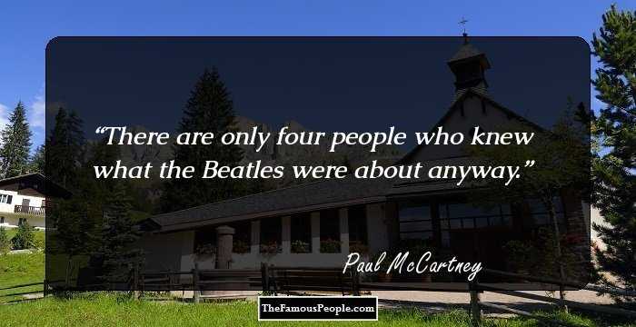 There are only four people who knew what the Beatles were about anyway.