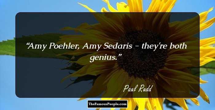 Amy Poehler, Amy Sedaris - they're both genius.