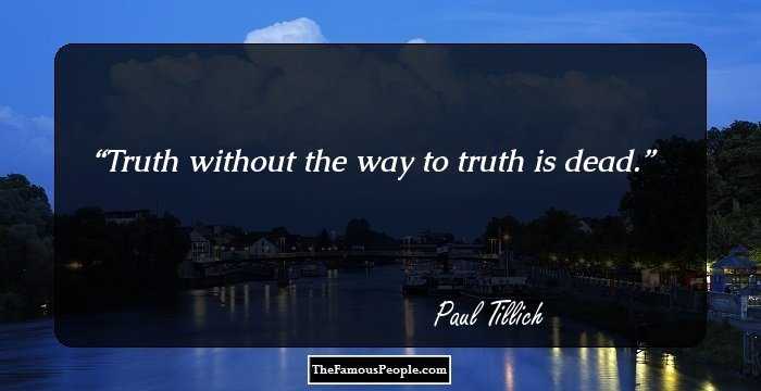 Truth without the way to truth is dead.