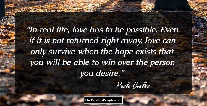 In real life, love has to be possible. Even if it is not returned right away, love can only survive when the hope exists that you will be able to win over the person you desire.
