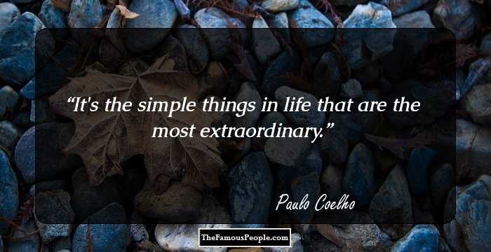 It's the simple things in life that are the most extraordinary.