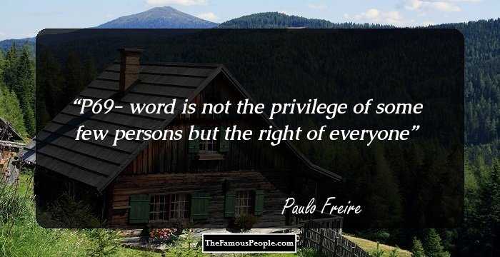 P69- word is not the privilege of some few persons but the right of everyone