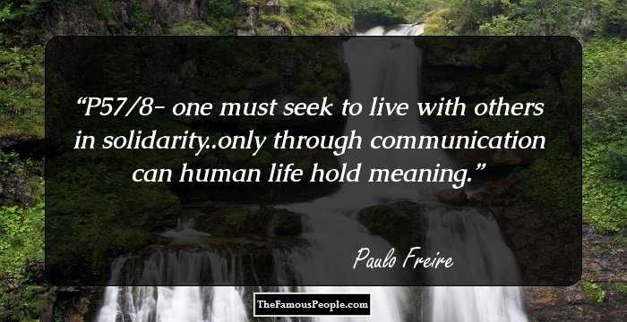P57/8- one must seek to live with others in solidarity..only through communication can human life hold meaning.