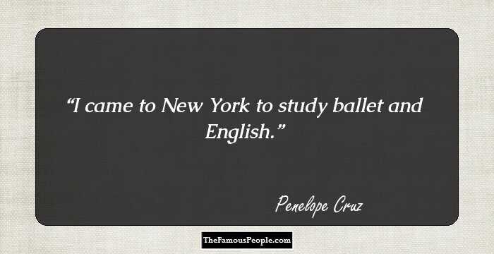 I came to New York to study ballet and English.