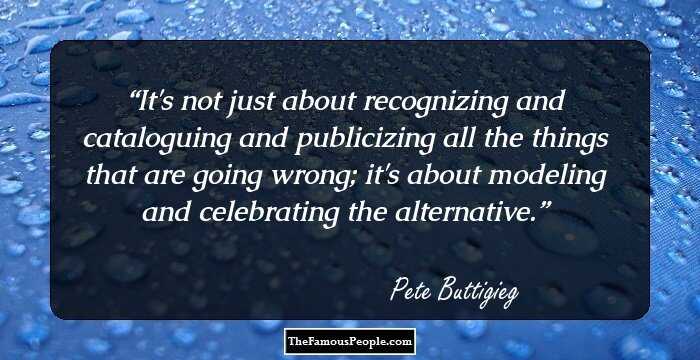 It's not just about recognizing and cataloguing and publicizing all the things that are going wrong; it's about modeling and celebrating the alternative.